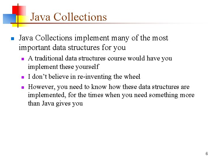 Java Collections n Java Collections implement many of the most important data structures for