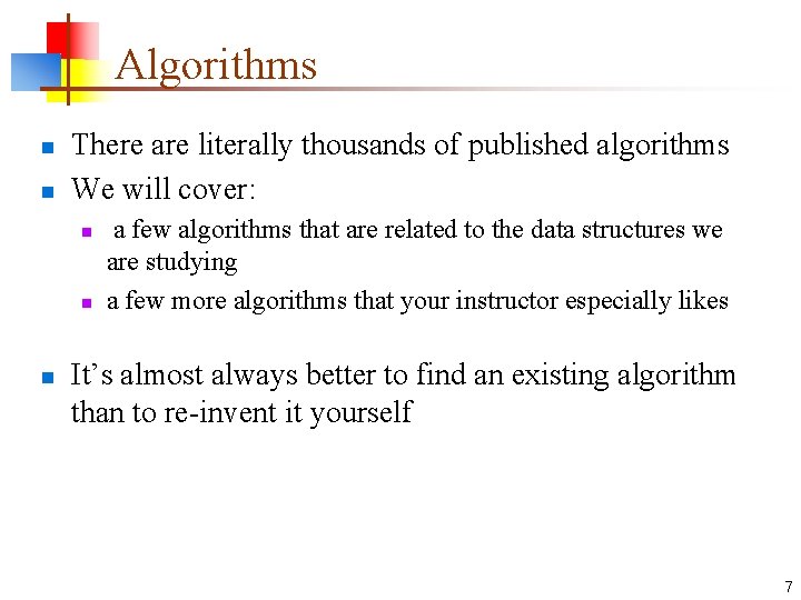 Algorithms n n There are literally thousands of published algorithms We will cover: n