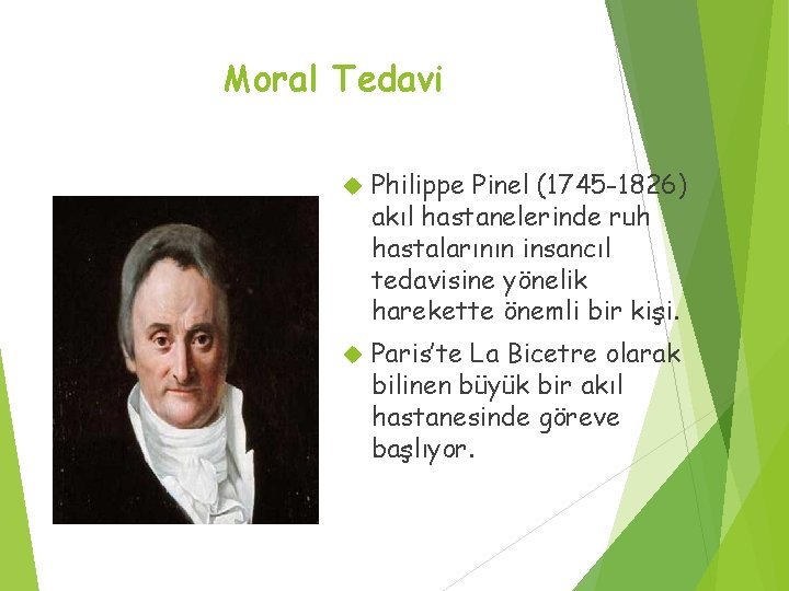 Moral Tedavi Philippe Pinel (1745 -1826) akıl hastanelerinde ruh hastalarının insancıl tedavisine yönelik harekette