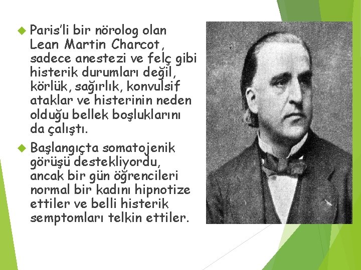  Paris’li bir nörolog olan Lean Martin Charcot, sadece anestezi ve felç gibi histerik