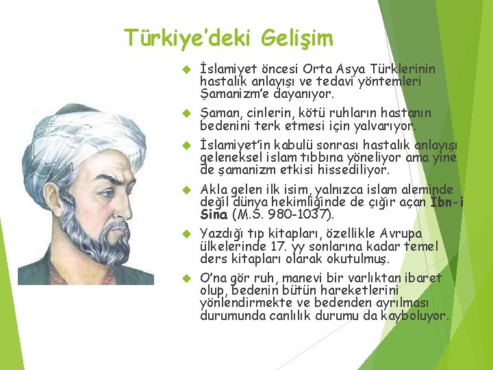 Türkiye’deki Gelişim İslamiyet öncesi Orta Asya Türklerinin hastalık anlayışı ve tedavi yöntemleri Şamanizm’e dayanıyor.