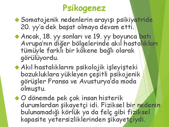 Psikogenez Somatojenik nedenlerin arayışı psikiyatride 20. yy’a dek başat olmaya devam etti. Ancak, 18.