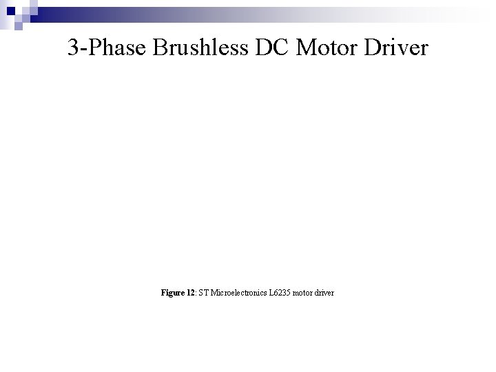 3 -Phase Brushless DC Motor Driver Figure 12: ST Microelectronics L 6235 motor driver