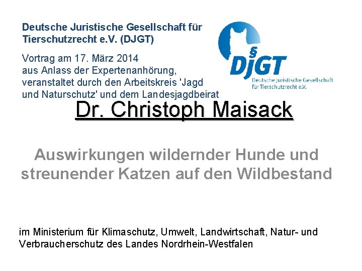 Deutsche Juristische Gesellschaft für Tierschutzrecht e. V. (DJGT) Vortrag am 17. März 2014 aus