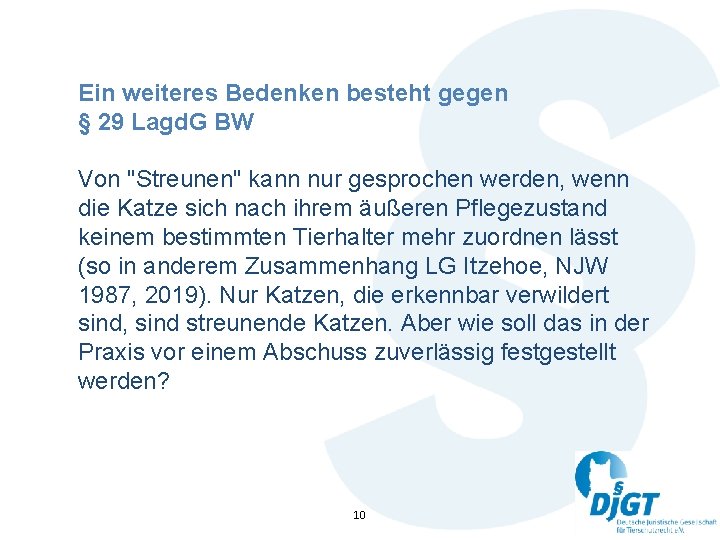 Ein weiteres Bedenken besteht gegen § 29 Lagd. G BW Von "Streunen" kann nur