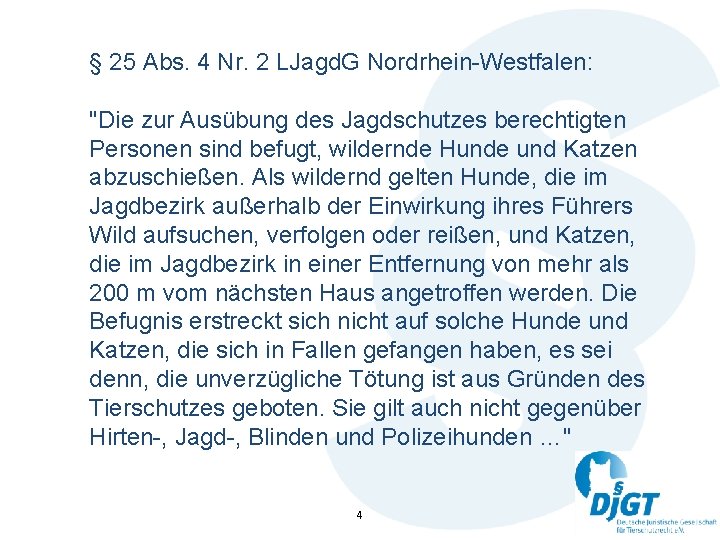 § 25 Abs. 4 Nr. 2 LJagd. G Nordrhein-Westfalen: "Die zur Ausübung des Jagdschutzes