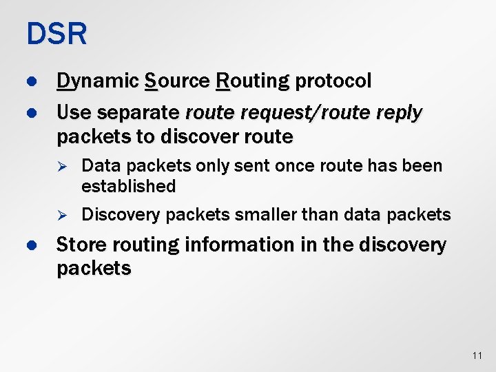 DSR l l Dynamic Source Routing protocol Use separate route request/route reply packets to