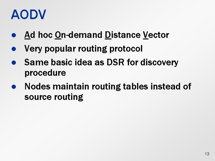 AODV l l Ad hoc On-demand Distance Vector Very popular routing protocol Same basic