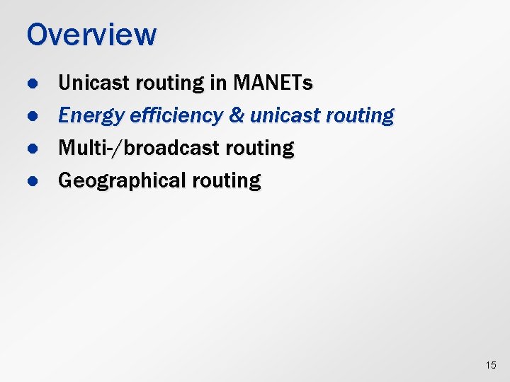 Overview l l Unicast routing in MANETs Energy efficiency & unicast routing Multi-/broadcast routing