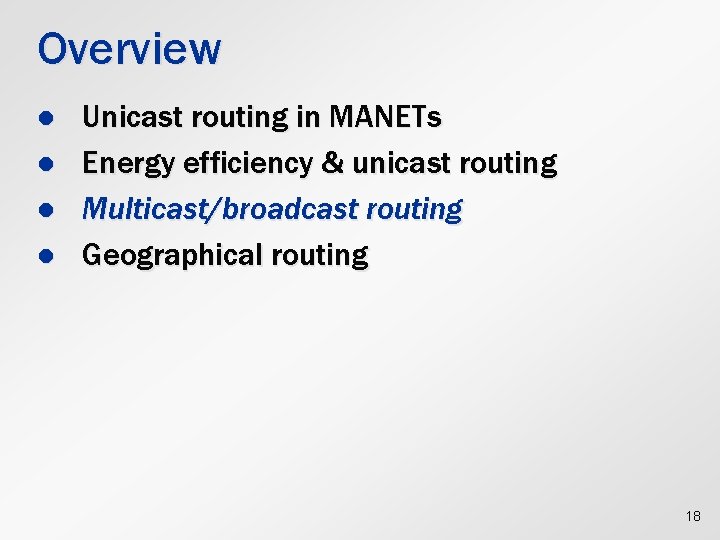 Overview l l Unicast routing in MANETs Energy efficiency & unicast routing Multicast/broadcast routing