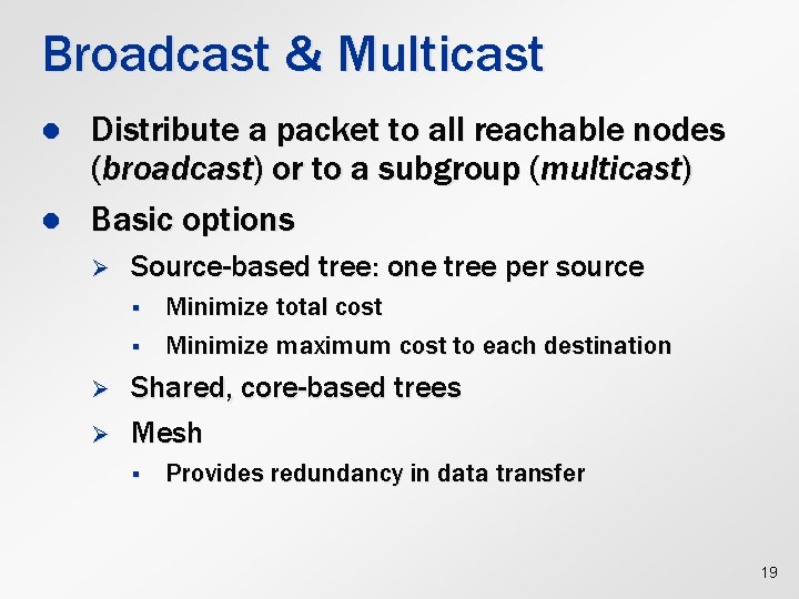 Broadcast & Multicast l l Distribute a packet to all reachable nodes (broadcast) or