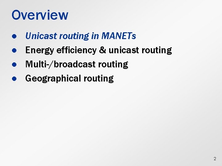 Overview l l Unicast routing in MANETs Energy efficiency & unicast routing Multi-/broadcast routing