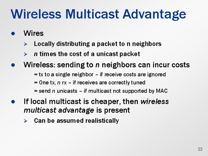 Wireless Multicast Advantage l Wires Ø Ø l Locally distributing a packet to n