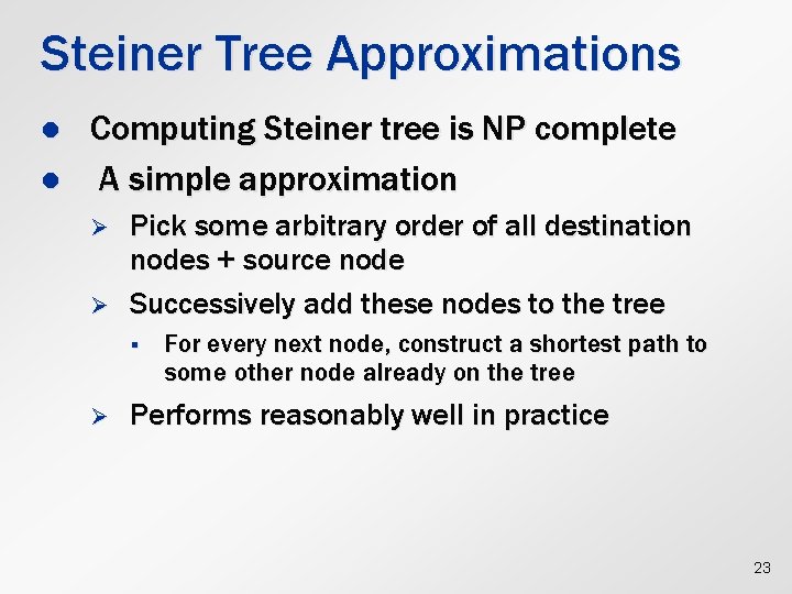 Steiner Tree Approximations l l Computing Steiner tree is NP complete A simple approximation