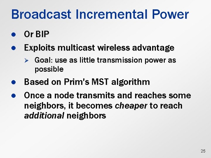 Broadcast Incremental Power l l Or BIP Exploits multicast wireless advantage Ø l l