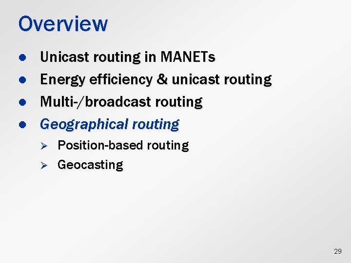 Overview l l Unicast routing in MANETs Energy efficiency & unicast routing Multi-/broadcast routing