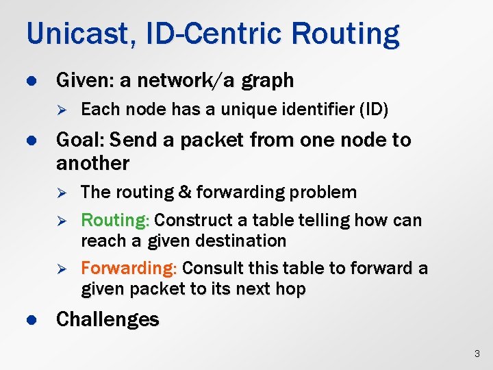 Unicast, ID-Centric Routing l Given: a network/a graph Ø l Goal: Send a packet