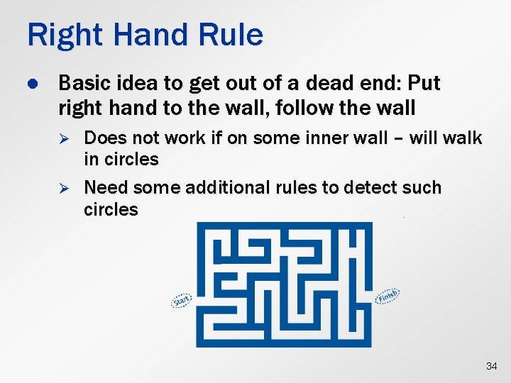 Right Hand Rule l Basic idea to get out of a dead end: Put