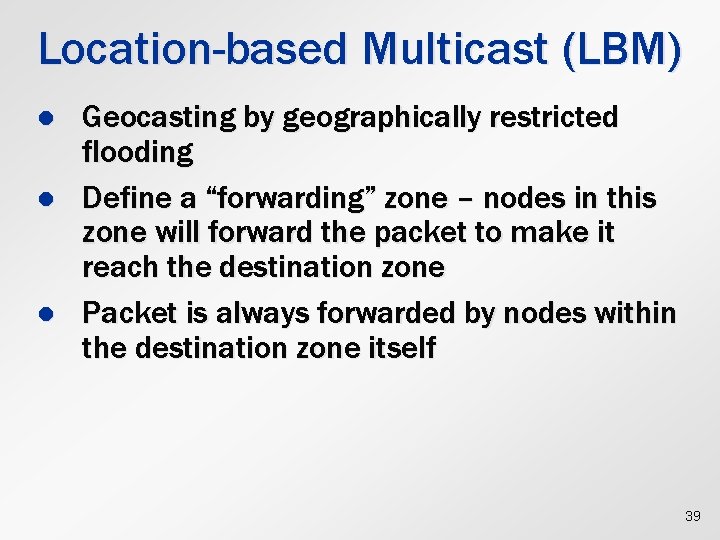 Location-based Multicast (LBM) l l l Geocasting by geographically restricted flooding Define a “forwarding”