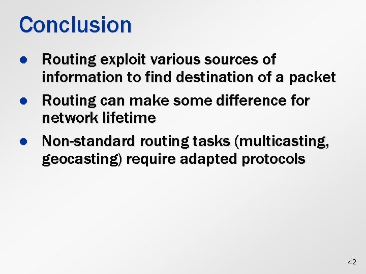 Conclusion l l l Routing exploit various sources of information to find destination of