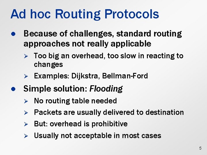 Ad hoc Routing Protocols l Because of challenges, standard routing approaches not really applicable