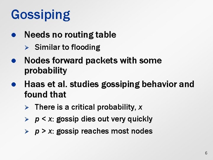 Gossiping l Needs no routing table Ø l l Similar to flooding Nodes forward
