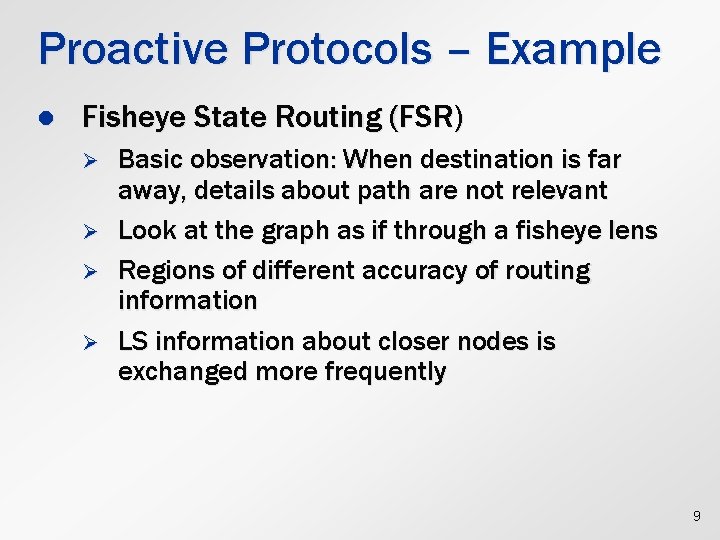 Proactive Protocols – Example l Fisheye State Routing (FSR) Ø Ø Basic observation: When