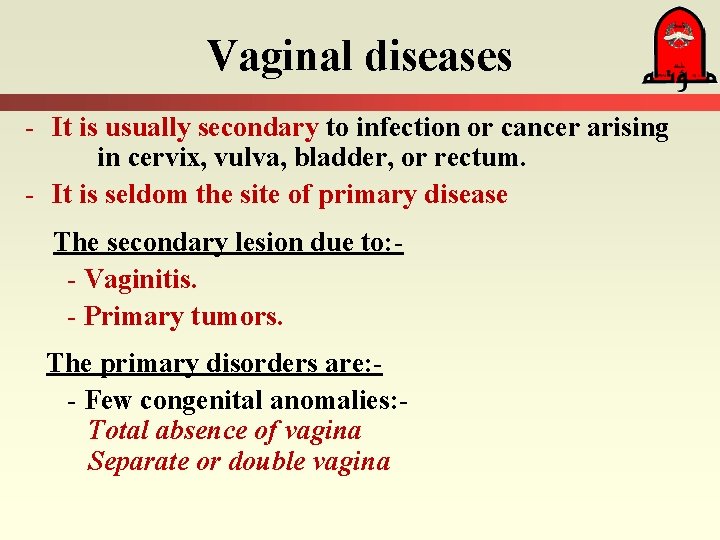 Vaginal diseases - It is usually secondary to infection or cancer arising in cervix,