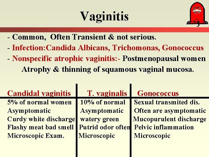 Vaginitis - Common, Often Transient & not serious. - Infection: Candida Albicans, Trichomonas, Gonococcus