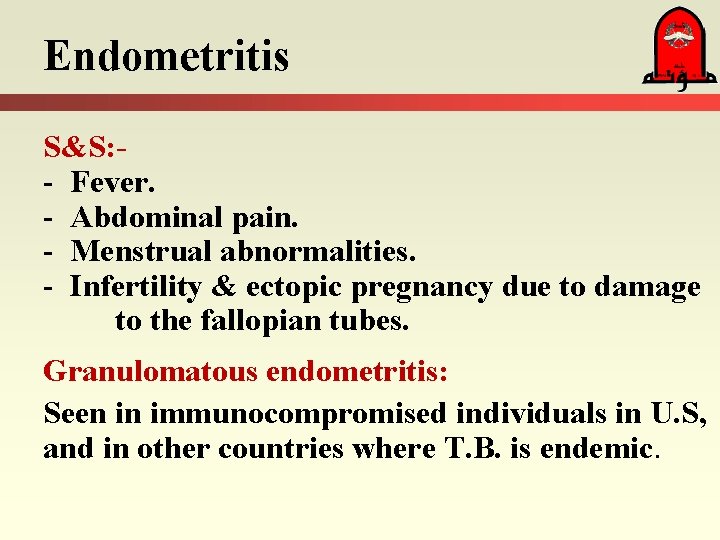 Endometritis S&S: - Fever. - Abdominal pain. - Menstrual abnormalities. - Infertility & ectopic