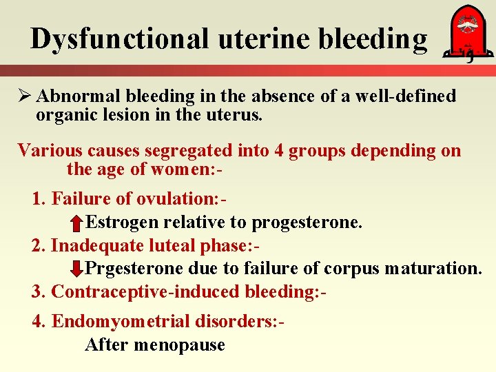 Dysfunctional uterine bleeding Ø Abnormal bleeding in the absence of a well-defined organic lesion