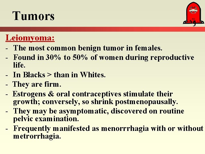 Tumors Leiomyoma: - The most common benign tumor in females. - Found in 30%