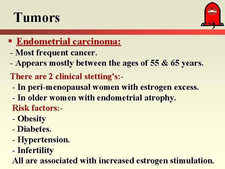 Tumors § Endometrial carcinoma: - Most frequent cancer. - Appears mostly between the ages