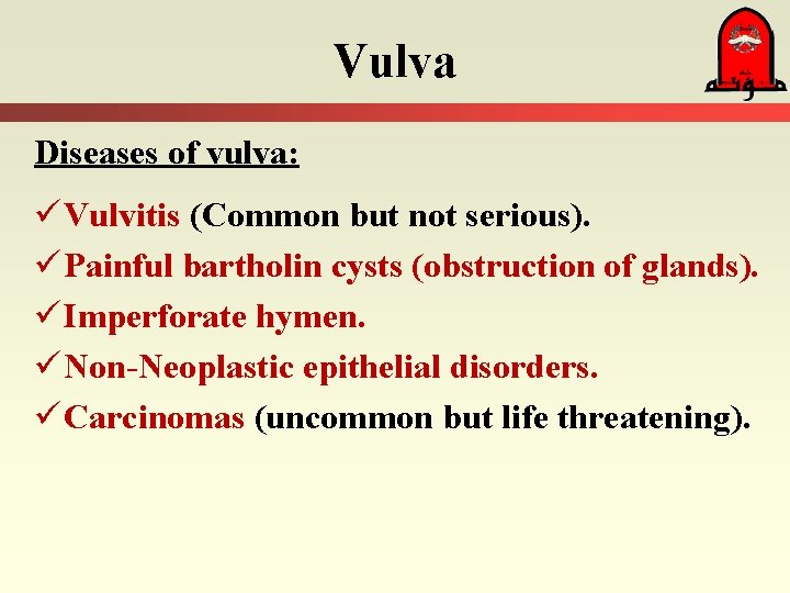 Vulva Diseases of vulva: ü Vulvitis (Common but not serious). ü Painful bartholin cysts