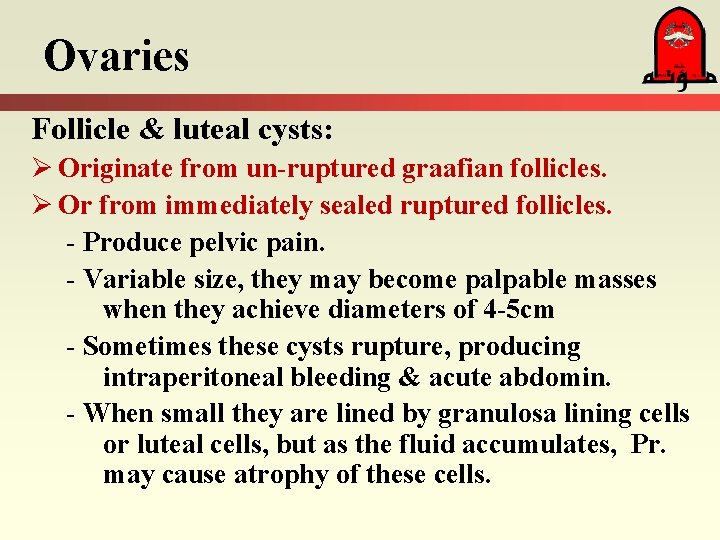 Ovaries Follicle & luteal cysts: Ø Originate from un-ruptured graafian follicles. Ø Or from