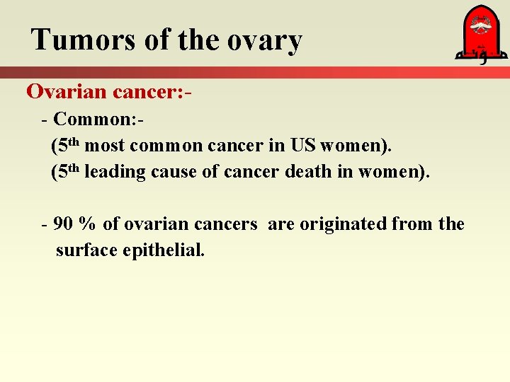 Tumors of the ovary Ovarian cancer: - Common: (5 th most common cancer in