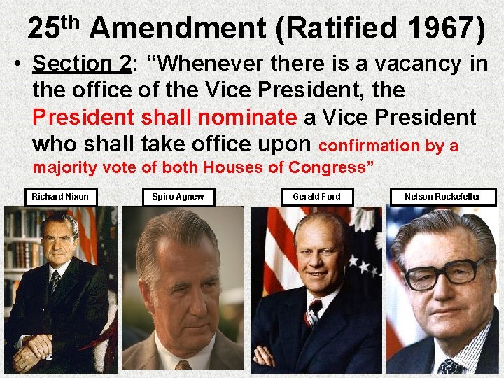 25 th Amendment (Ratified 1967) • Section 2: “Whenever there is a vacancy in