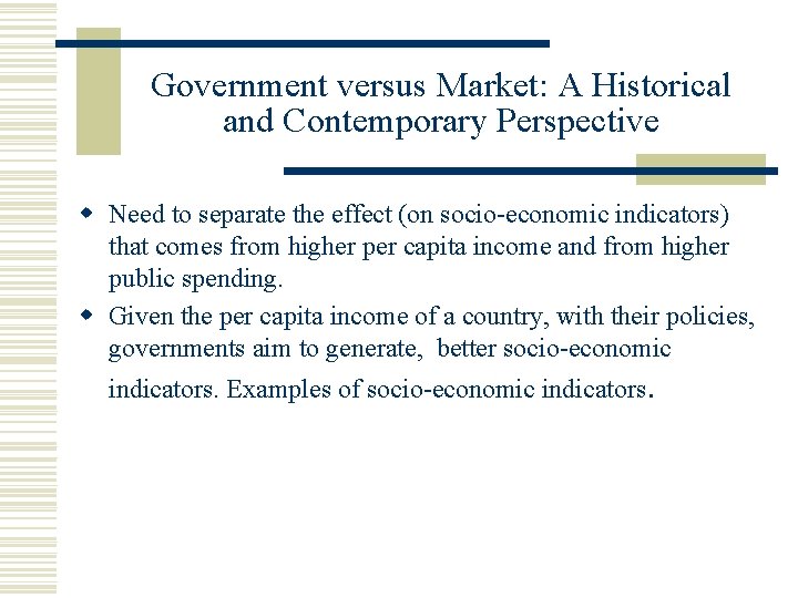 Government versus Market: A Historical and Contemporary Perspective Need to separate the effect (on