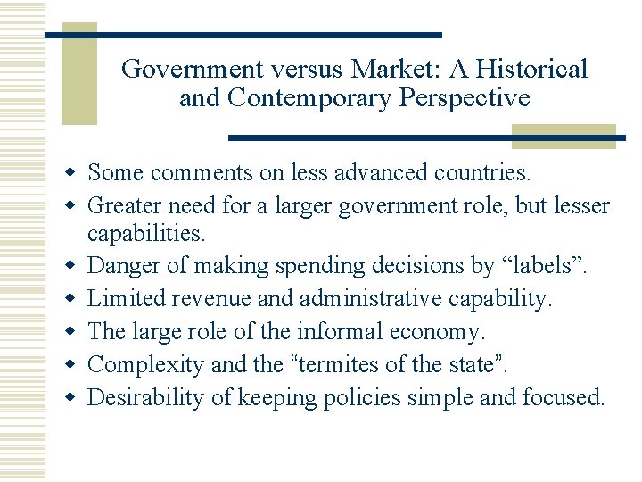 Government versus Market: A Historical and Contemporary Perspective Some comments on less advanced countries.