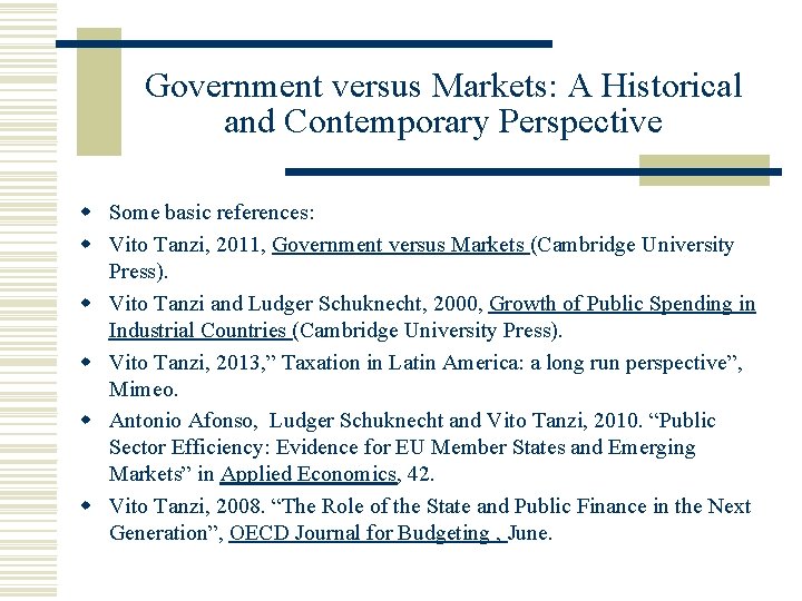 Government versus Markets: A Historical and Contemporary Perspective Some basic references: Vito Tanzi, 2011,
