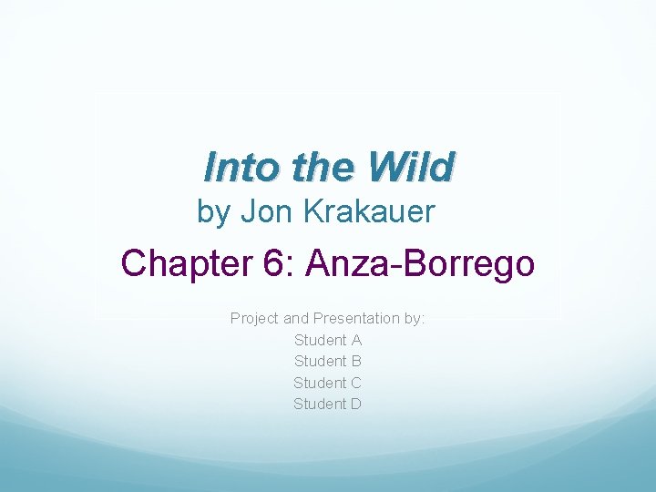 Into the Wild by Jon Krakauer Chapter 6: Anza-Borrego Project and Presentation by: Student