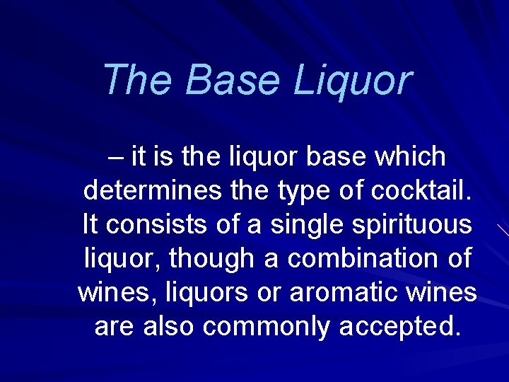 The Base Liquor – it is the liquor base which determines the type of