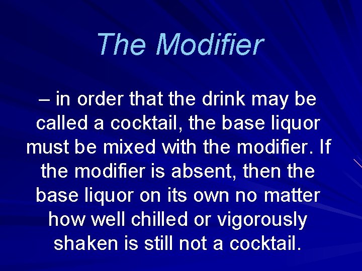 The Modifier – in order that the drink may be called a cocktail, the