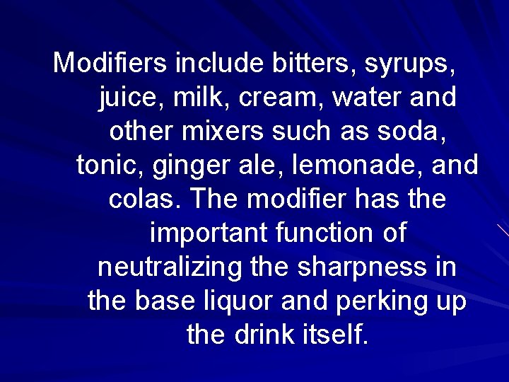 Modifiers include bitters, syrups, juice, milk, cream, water and other mixers such as soda,