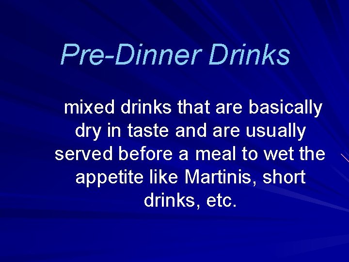 Pre-Dinner Drinks mixed drinks that are basically dry in taste and are usually served