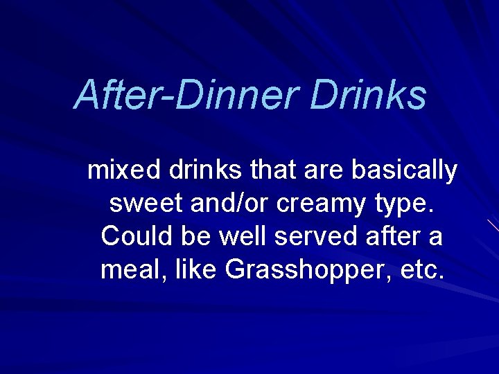 After-Dinner Drinks mixed drinks that are basically sweet and/or creamy type. Could be well