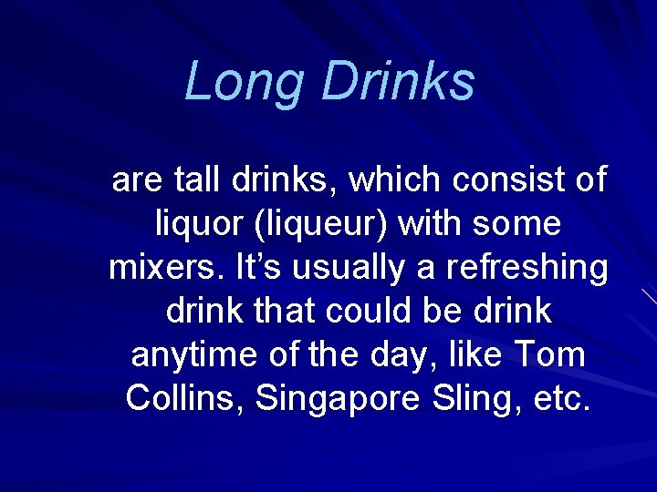 Long Drinks are tall drinks, which consist of liquor (liqueur) with some mixers. It’s