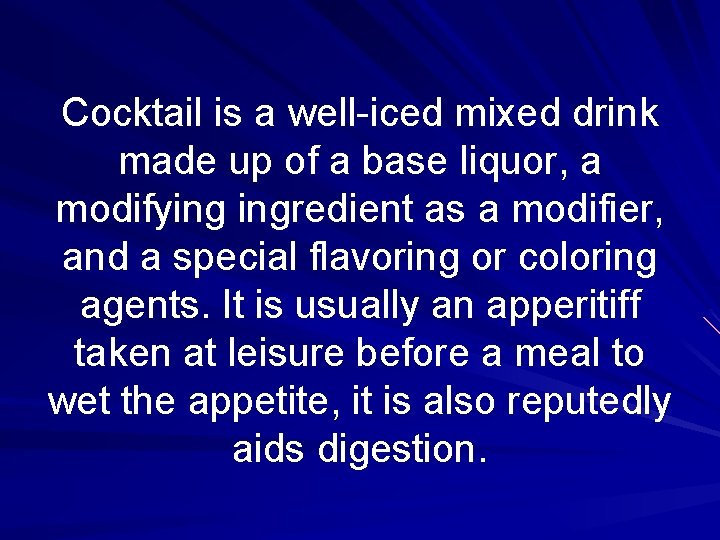 Cocktail is a well-iced mixed drink made up of a base liquor, a modifying