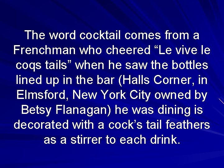 The word cocktail comes from a Frenchman who cheered “Le vive le coqs tails”