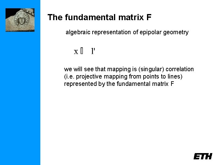 The fundamental matrix F algebraic representation of epipolar geometry we will see that mapping